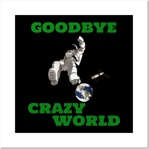 Goodbye Crazy World Space Astronaut Wall Art by Witster-Astrotees